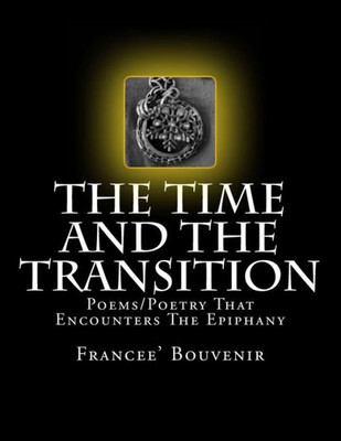 The Time And The Transition : Poems/Poetry That Encounters The Epiphany