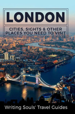 London : Cities, Sights And Other Places You Need To Visit