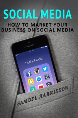 Social Media : How To Market Your Business On Social Media
