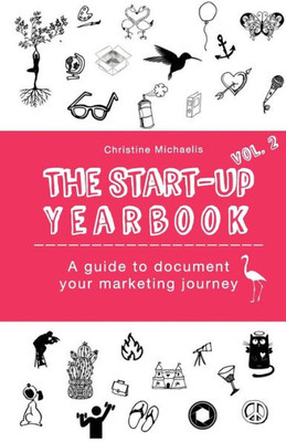 The Start-Up Yearbook - Vol. 2 : A Guide To Document Your Marketing Journey