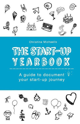 The Start-Up Yearbook : A Guide To Document Your Start-Up Journey