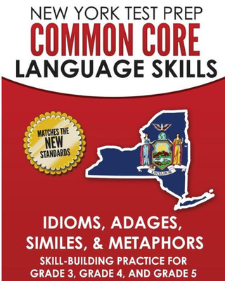 New York Test Prep Common Core Language Skills Idioms, Adages, Similes, & Metaphors : Skill-Building Practice For Grade 3, Grade 4, And Grade 5