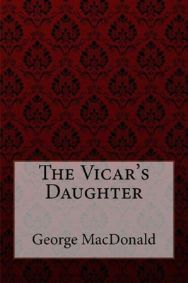 The Vicar'S Daughter George Macdonald