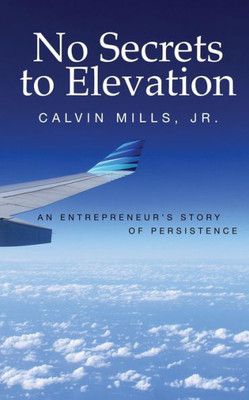 No Secrets To Elevation : An Entrepreneur'S Story Of Persistence