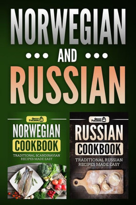 Norwegian Cookbook : Traditional Scandinavian Recipes Made Easy & Russian Cookbook: Traditional Russian Recipes Made Easy