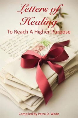 Letters Of Healing To Reach A Higher Purpose