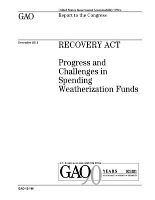 Recovery Act : Progress And Challenges In Spending Weatherization Funds