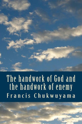 The Handwork Of God And The Handwork Of Enemy : Dealing With The Handworks Of The Enemy