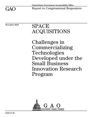 Space Acquisitions : Challenges In Commercializing Technologies Developed Under The Small Business Innovation Research Program; Report To Congressional Requesters.