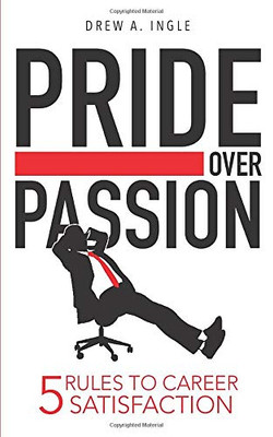 Pride Over Passion: 5 Rules To Career Satisfaction