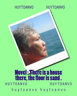 Novel : There Is A House There, The Floor Is Sand .