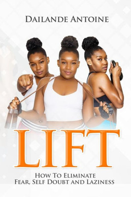 Lift : Through The Sweat, Blood, Fears Of Training For Your Life