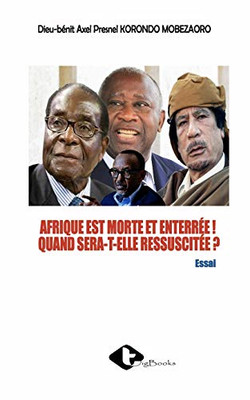 AFRIQUE EST MORTE ET ENTERRÉE ! QUAND SERA-T-ELLE RESSUSCITÉE ? (French Edition)