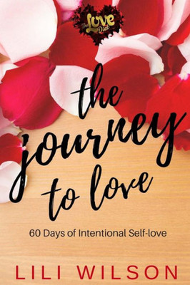 The Journey To Love : 60 Days Of Intentional Self-Love