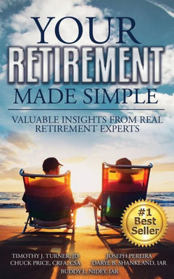 Your Retirement Made Simple : Valuable Insights From Real Retirement Experts