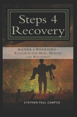 Steps 4 Recovery : You Can Heal And Recovery From The Demons Of War