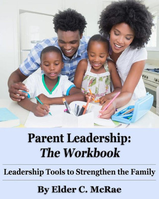 Parent Leadership The Workbook