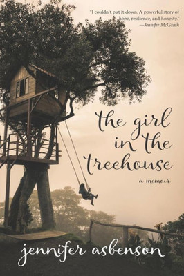 The Girl In The Treehouse : A Memoir