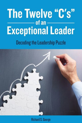 The Twelve "C'S" Of An Exceptional Leader : Decoding The Leadership Puzzle