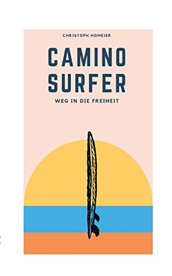 Camino Surfer: Weg in die Freiheit (German Edition)