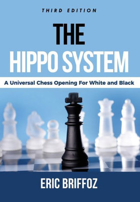 The Hippo System : A Universal Chess Opening For White And Black