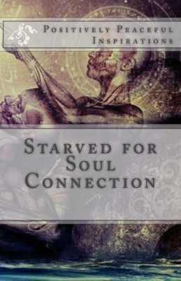 Starved For Soul Connection