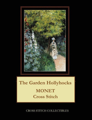 The Garden Hollyhocks : Monet Cross Stitch Pattern