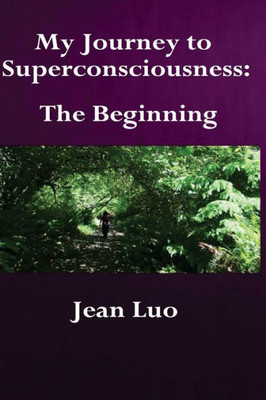 My Journey To Superconsciousness : The Beginning
