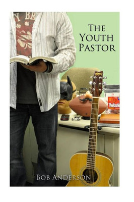 The Youth Pastor : Getting Started In Youth Ministry