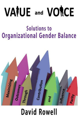 Value And Voice : Solutions To Organizational Gender Balance