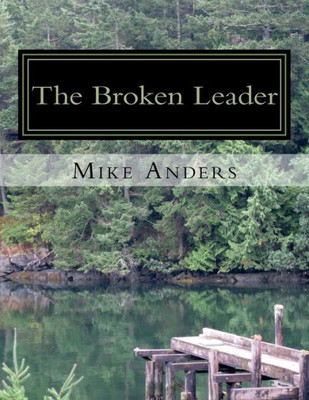 The Broken Leader : Living An Authentic Life