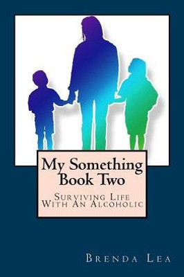 My Something Book Two : Surviving Life With An Alcoholic