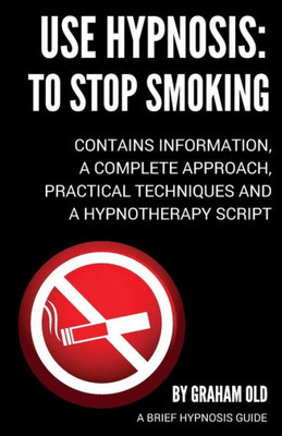Use Hypnosis : To Stop Smoking: Use Hypnosis To Stop Smoking