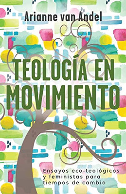 Teología en Movimiento: Ensayos eco-teológicos y feministas para tiempos de cambio (Spanish Edition)