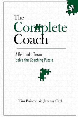 The Complete Coach : A Brit And A Texan Solve The Coaching Puzzle