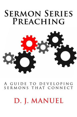 Sermon Series Preaching : A Guide To Developing Sermons That Connect