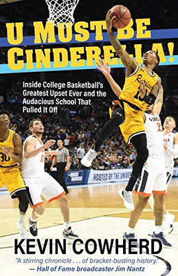 U Must Be Cinderella!: Inside College Basketball's Greatest Upset Ever and the Audacious School That Pulled It Off - Paperback