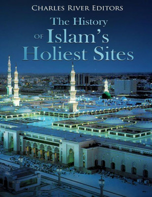 The History Of Islam'S Holiest Sites