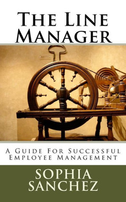 The Line Manager : A Guide For Successful Employee Management