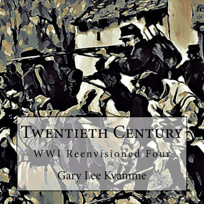 Twentieth Century : Wwi Reenvisioned Four