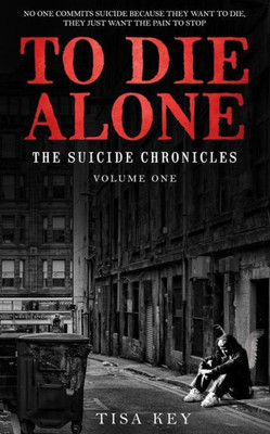 To Die Alone : The Suicide Chronicles