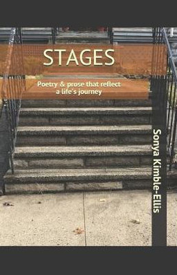 Stages : Poetry & Prose That Reflect A Life'S Journey