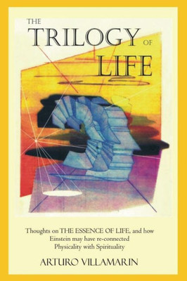 The Trilogy Of Life : Thoughts On The Essence Of Life