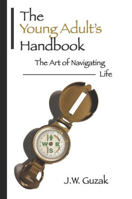 The Young Adult'S Handbook : The Art Of Navigating Life