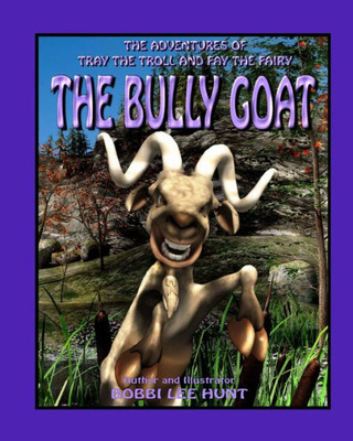 The Bully Goat : The Adventures Of Tray The Troll And Fay The Fairy