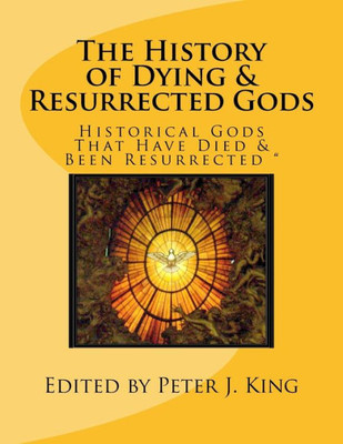 The History Of Dying & Resurrected Gods : Historical Gods That Have Died & Been Resurrected
