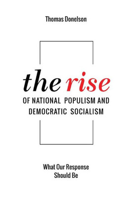 The Rise Of National Populism And Democratic Socialism : What Our Response Should Be