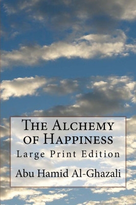 The Alchemy Of Happiness : Large Print Edition