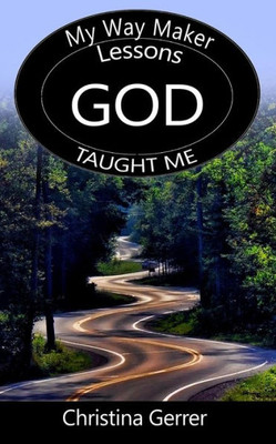 My Way Maker, Lessons God Taught Me