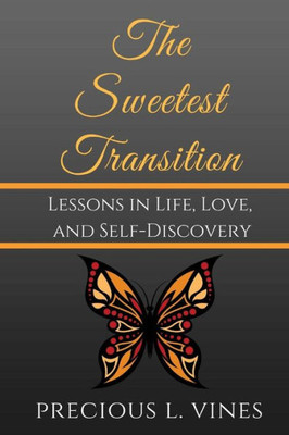 The Sweetest Transition : Lessons In Life, Love, And Self-Discovery